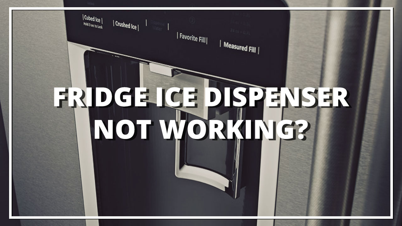 Fridge Ice Dispenser Not Working