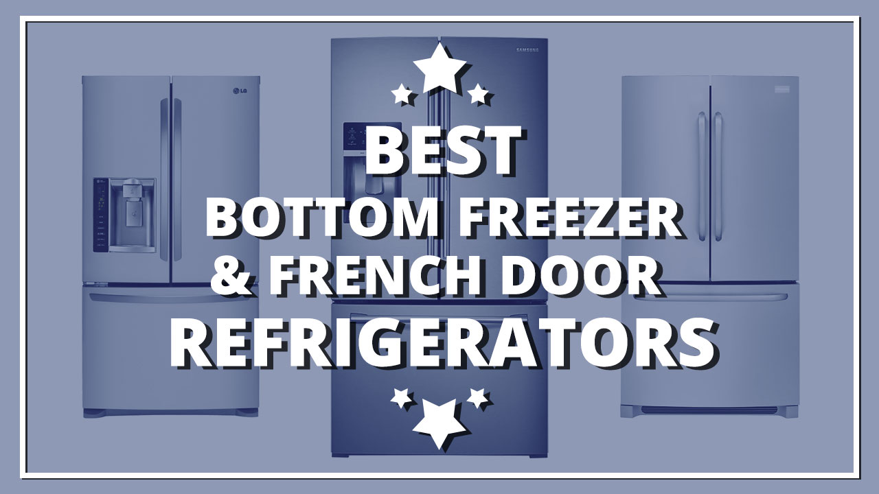 what-are-the-best-bottom-freezer-refrigerator-and-french-door-refrigerators